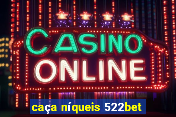 caça níqueis 522bet